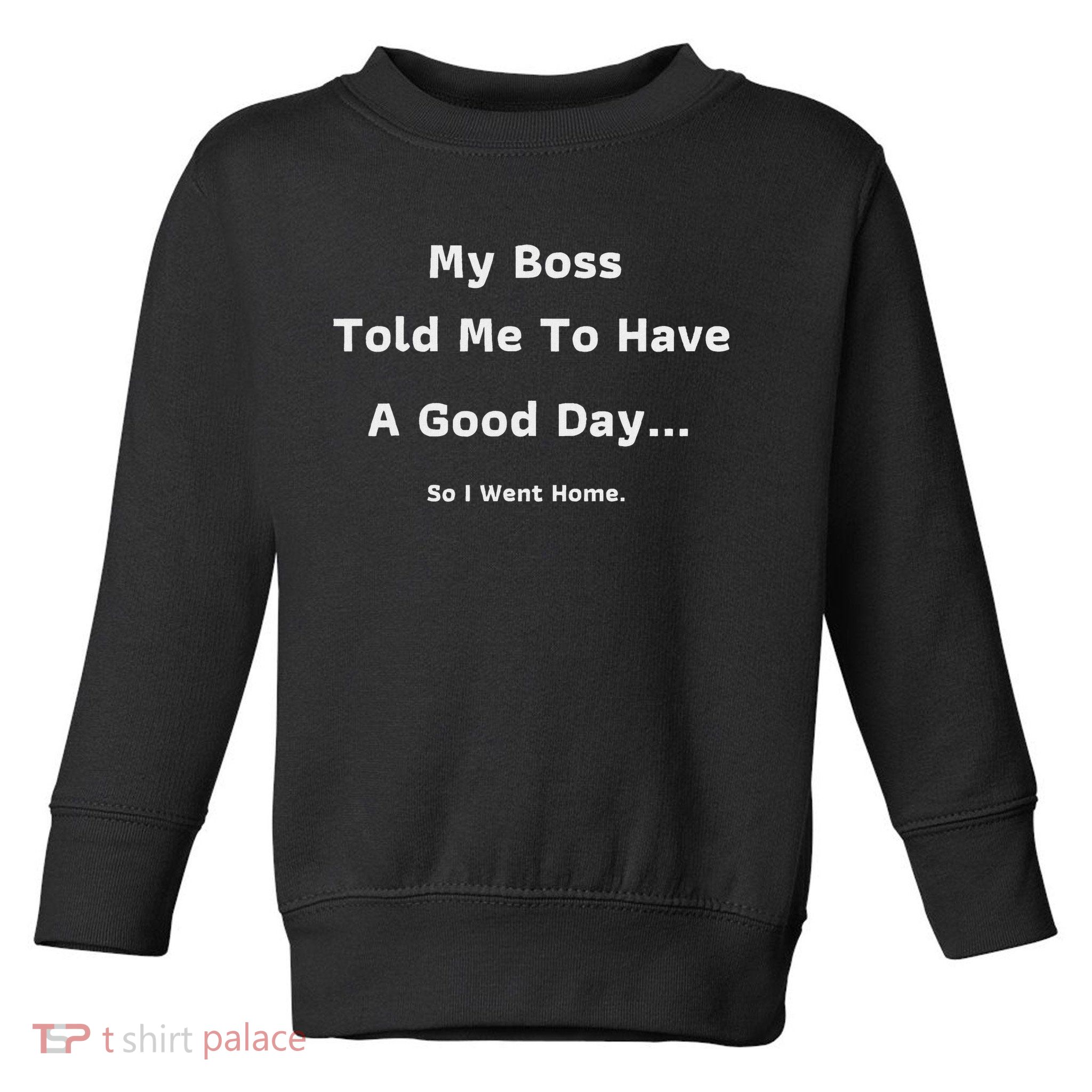 Funny My Boss Told Me Work Humour Sarcastic Office Quote Toddler Sweatshirt