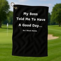 Funny My Boss Told Me Work Humour Sarcastic Office Quote Golf Towel