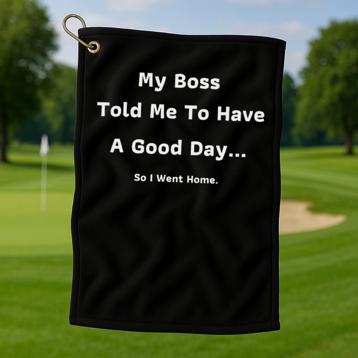 Funny My Boss Told Me Work Humour Sarcastic Office Quote Golf Towel