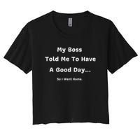 Funny My Boss Told Me Work Humour Sarcastic Office Quote Women's Crop Top Tee