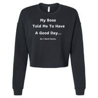 Funny My Boss Told Me Work Humour Sarcastic Office Quote Cropped Pullover Crew