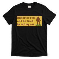 Funny Meme Bigfoot Is Real And He Tried To Eat My Ass T-Shirt