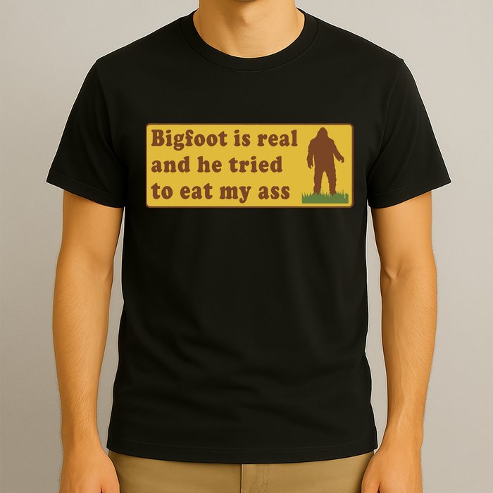 Funny Meme Bigfoot Is Real And He Tried To Eat My Ass T-Shirt