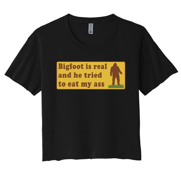 Funny Meme Bigfoot Is Real And He Tried To Eat My Ass Women's Crop Top Tee