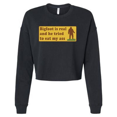 Funny Meme Bigfoot Is Real And He Tried To Eat My Ass Cropped Pullover Crew