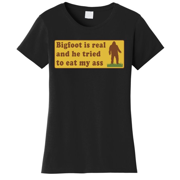 Funny Meme Bigfoot Is Real And He Tried To Eat My Ass Women's T-Shirt