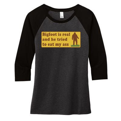 Funny Meme Bigfoot Is Real And He Tried To Eat My Ass Women's Tri-Blend 3/4-Sleeve Raglan Shirt