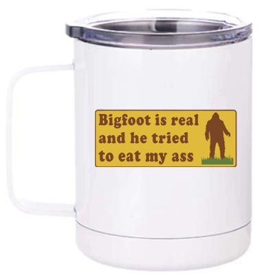 Funny Meme Bigfoot Is Real And He Tried To Eat My Ass 12 oz Stainless Steel Tumbler Cup