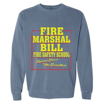 Fire Marshal Bill Safety School Funny Firefighter Garment-Dyed Sweatshirt
