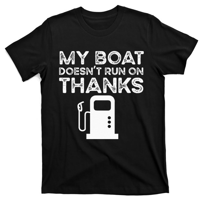 Funny My Boat Doesnt Run On Thanks T-Shirt