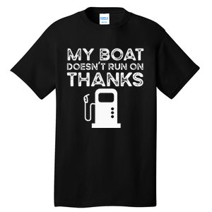 Funny My Boat Doesnt Run On Thanks Tall T-Shirt