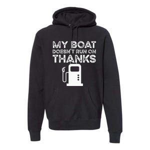 Funny My Boat Doesnt Run On Thanks Premium Hoodie