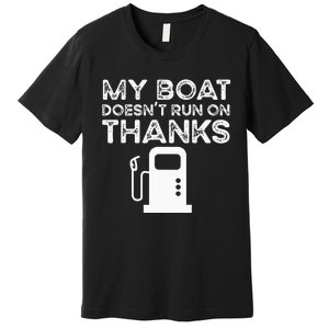 Funny My Boat Doesnt Run On Thanks Premium T-Shirt