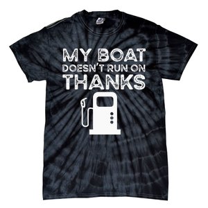 Funny My Boat Doesnt Run On Thanks Tie-Dye T-Shirt