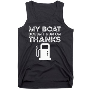 Funny My Boat Doesnt Run On Thanks Tank Top