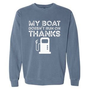 Funny My Boat Doesnt Run On Thanks Garment-Dyed Sweatshirt