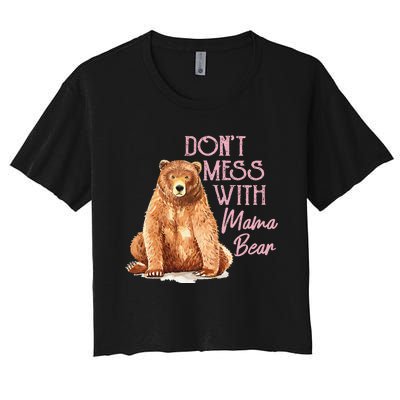 Funny Mama Bear Don't Mess with Mama Bear Mothers Day Women's Crop Top Tee