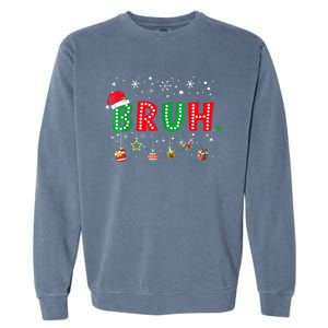 Funny Meme Bruh Christmas Saying Bro Greeting Xmas Gift Garment-Dyed Sweatshirt