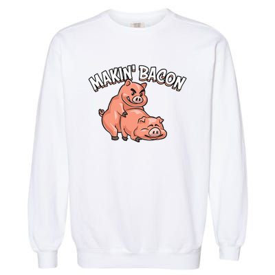 Funny Making Bacon For Women Cool Pig Bacon Joke Garment-Dyed Sweatshirt