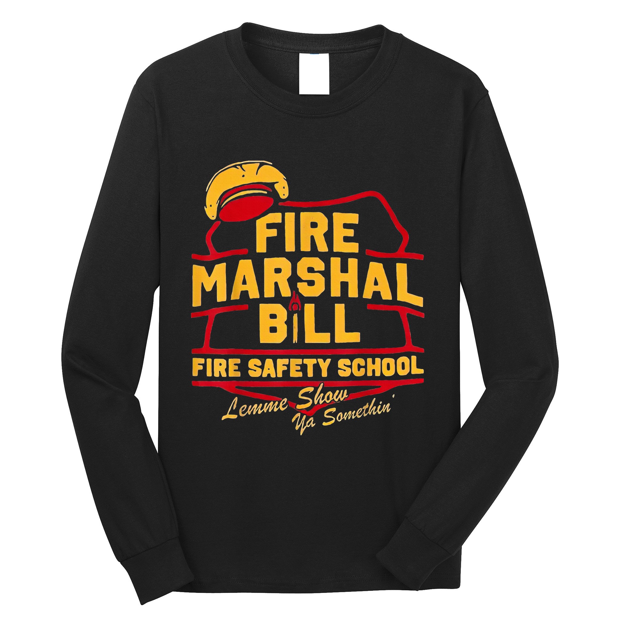 Fire Marshal Bill Safety School Funny Firefighter Long Sleeve Shirt