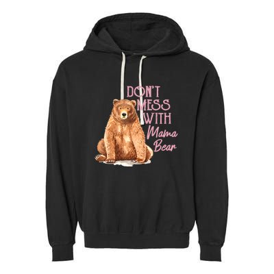 Funny Mama Bear Don't Mess With Mama Bear Mothers Day Garment-Dyed Fleece Hoodie