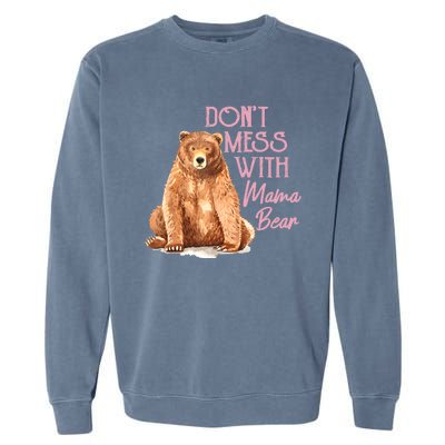 Funny Mama Bear Don't Mess With Mama Bear Mothers Day Garment-Dyed Sweatshirt