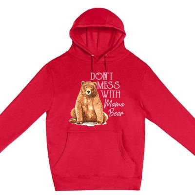 Funny Mama Bear Don't Mess With Mama Bear Mothers Day Premium Pullover Hoodie