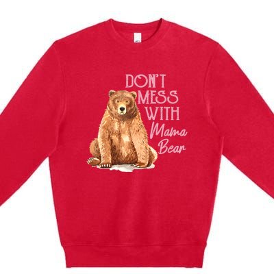 Funny Mama Bear Don't Mess With Mama Bear Mothers Day Premium Crewneck Sweatshirt