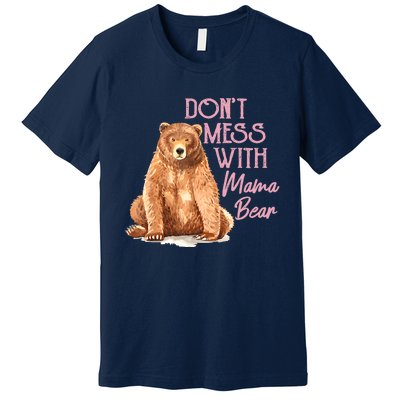 Funny Mama Bear Don't Mess With Mama Bear Mothers Day Premium T-Shirt