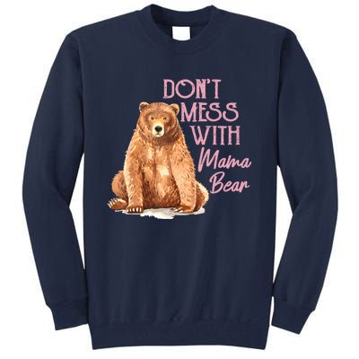 Funny Mama Bear Don't Mess With Mama Bear Mothers Day Tall Sweatshirt