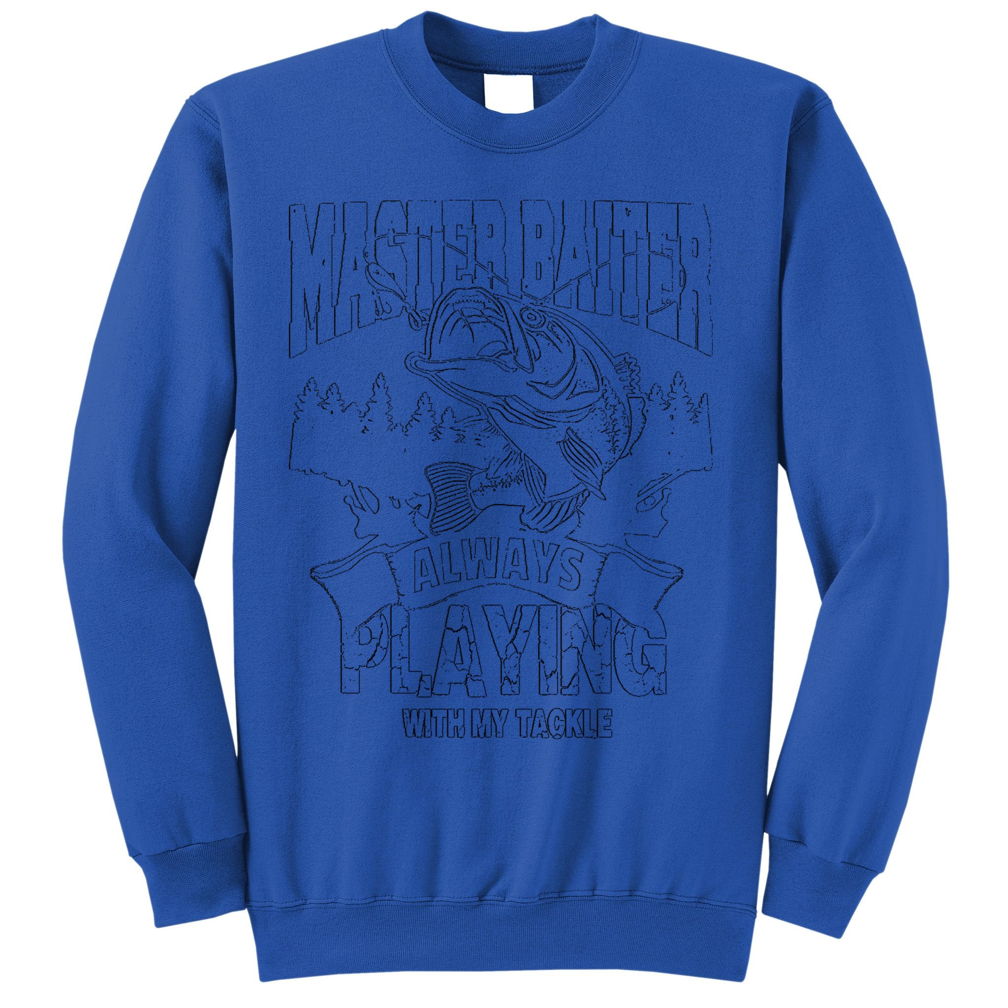 Fishing Master Baiter Always Playing With My Tackle Father's Day Gift Sweatshirt