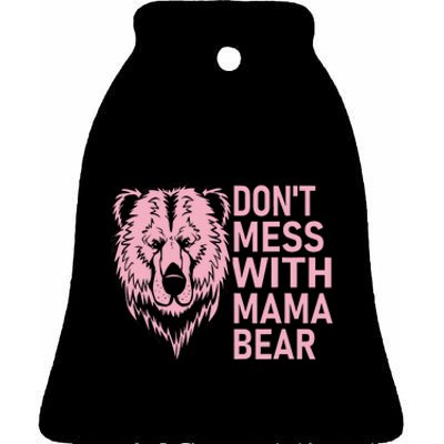 Funny Mama Bear Don't Mess With Mama Bear Mothers Day Ceramic Bell Ornament