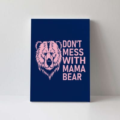 Funny Mama Bear Don't Mess With Mama Bear Mothers Day Canvas