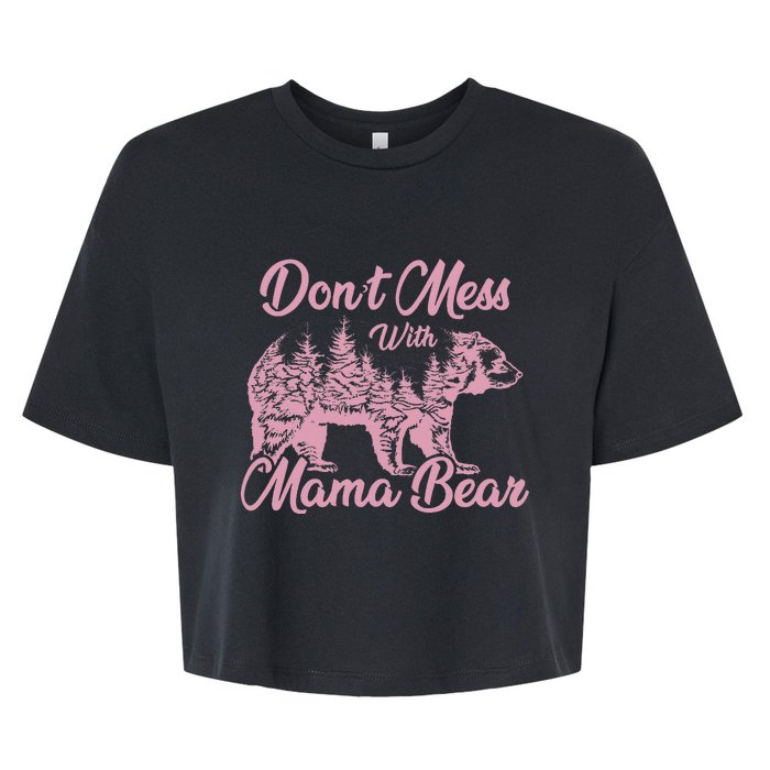 Funny Mama Bear Don't Mess With Mama Bear Mothers Day Bella+Canvas Jersey Crop Tee