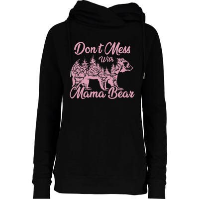 Funny Mama Bear Don't Mess With Mama Bear Mothers Day Womens Funnel Neck Pullover Hood