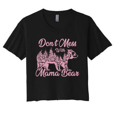 Funny Mama Bear Don't Mess With Mama Bear Mothers Day Women's Crop Top Tee