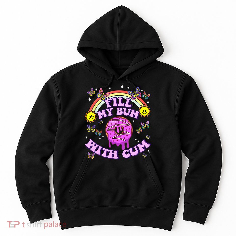 Fill My Bum With Cum Funny Donut Embarrassing Hoodie