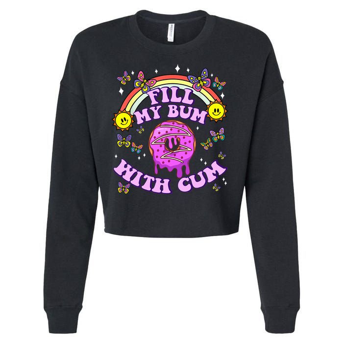 Fill My Bum With Cum Funny Donut Embarrassing Cropped Pullover Crew
