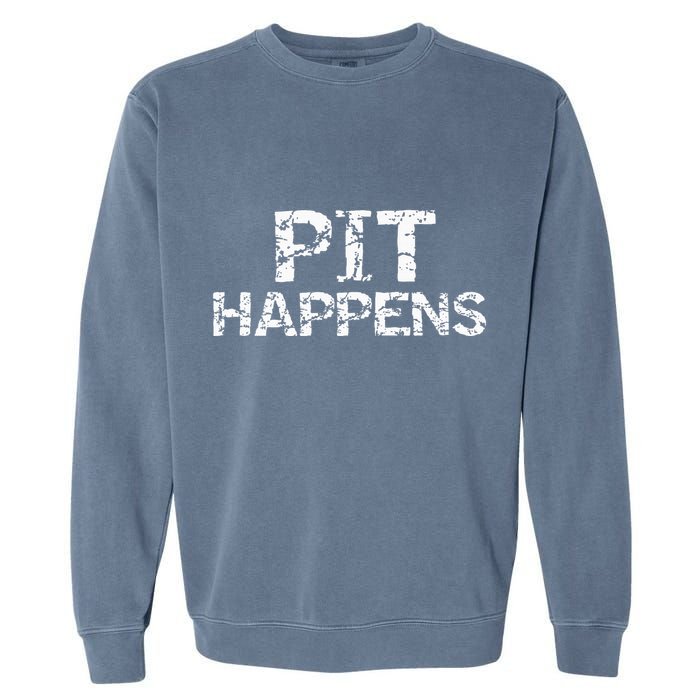 Funny Marching Band Percussion Pit Quote For Pit Happens Garment-Dyed Sweatshirt