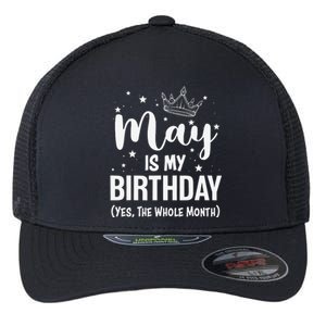 Funny May Bday May Is My Birthday Yes The Whole Month Flexfit Unipanel Trucker Cap