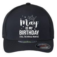 Funny May Bday May Is My Birthday Yes The Whole Month Flexfit Unipanel Trucker Cap