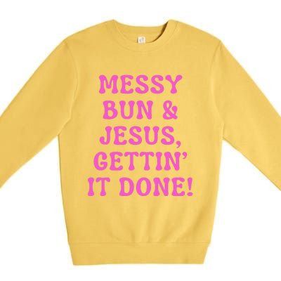 Faith Messy Bun & Jesus Gettin It Done Christian Humor Premium Crewneck Sweatshirt