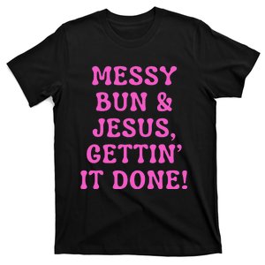 Faith Messy Bun & Jesus Gettin It Done Christian Humor T-Shirt