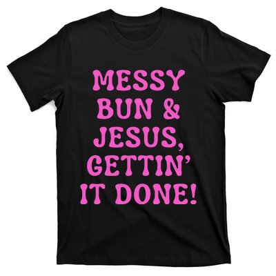 Faith Messy Bun & Jesus Gettin It Done Christian Humor T-Shirt