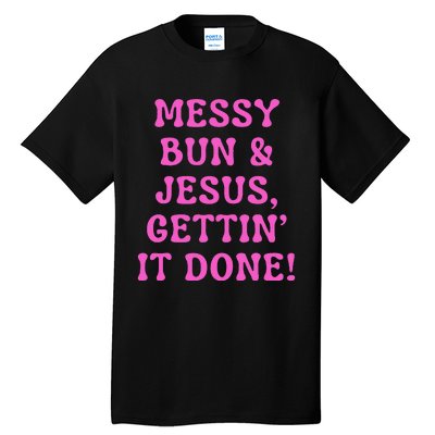 Faith Messy Bun & Jesus Gettin It Done Christian Humor Tall T-Shirt