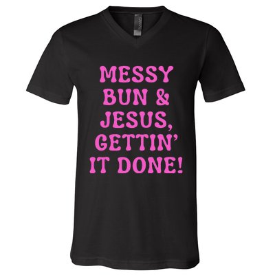 Faith Messy Bun & Jesus Gettin It Done Christian Humor V-Neck T-Shirt