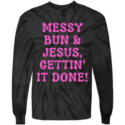 Faith Messy Bun & Jesus Gettin It Done Christian Humor Tie-Dye Long Sleeve Shirt