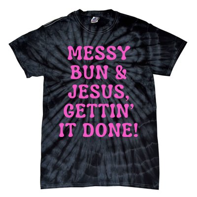 Faith Messy Bun & Jesus Gettin It Done Christian Humor Tie-Dye T-Shirt