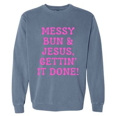 Faith Messy Bun & Jesus Gettin It Done Christian Humor Garment-Dyed Sweatshirt