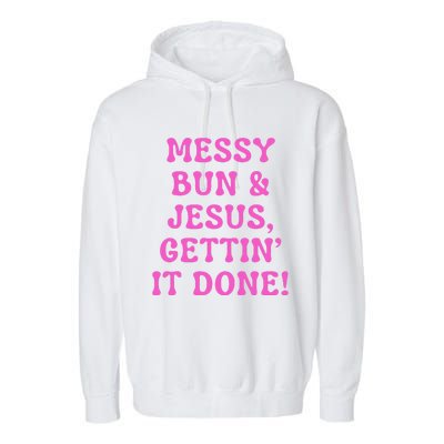 Faith Messy Bun & Jesus Gettin It Done Christian Humor Garment-Dyed Fleece Hoodie